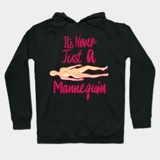 It's Never Just A Mannequin Hoodie